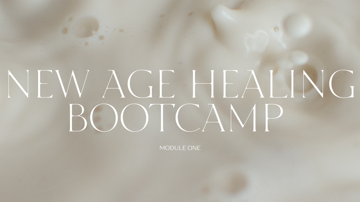 New Age Healing Bootcamp: Module 1